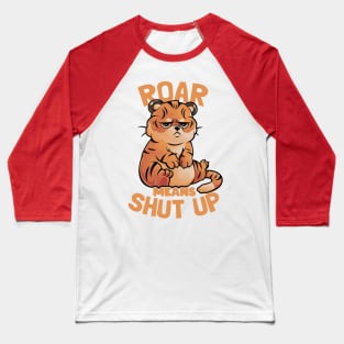 Roar Means Shut Up - Funny Tiger Cat Quotes Gift Baseball T-Shirt